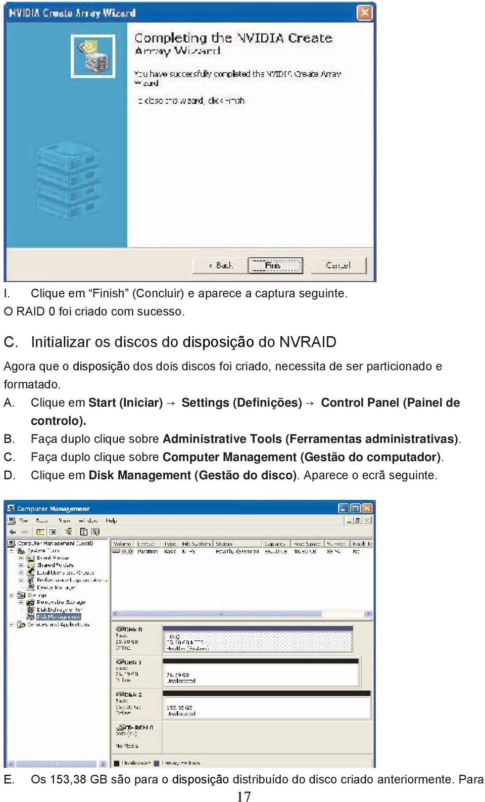 Faça duplo clique sobre Administrative Tools (Ferramentas administrativas). C. Faça duplo clique sobre Computer Management (Gestão do computador). D.