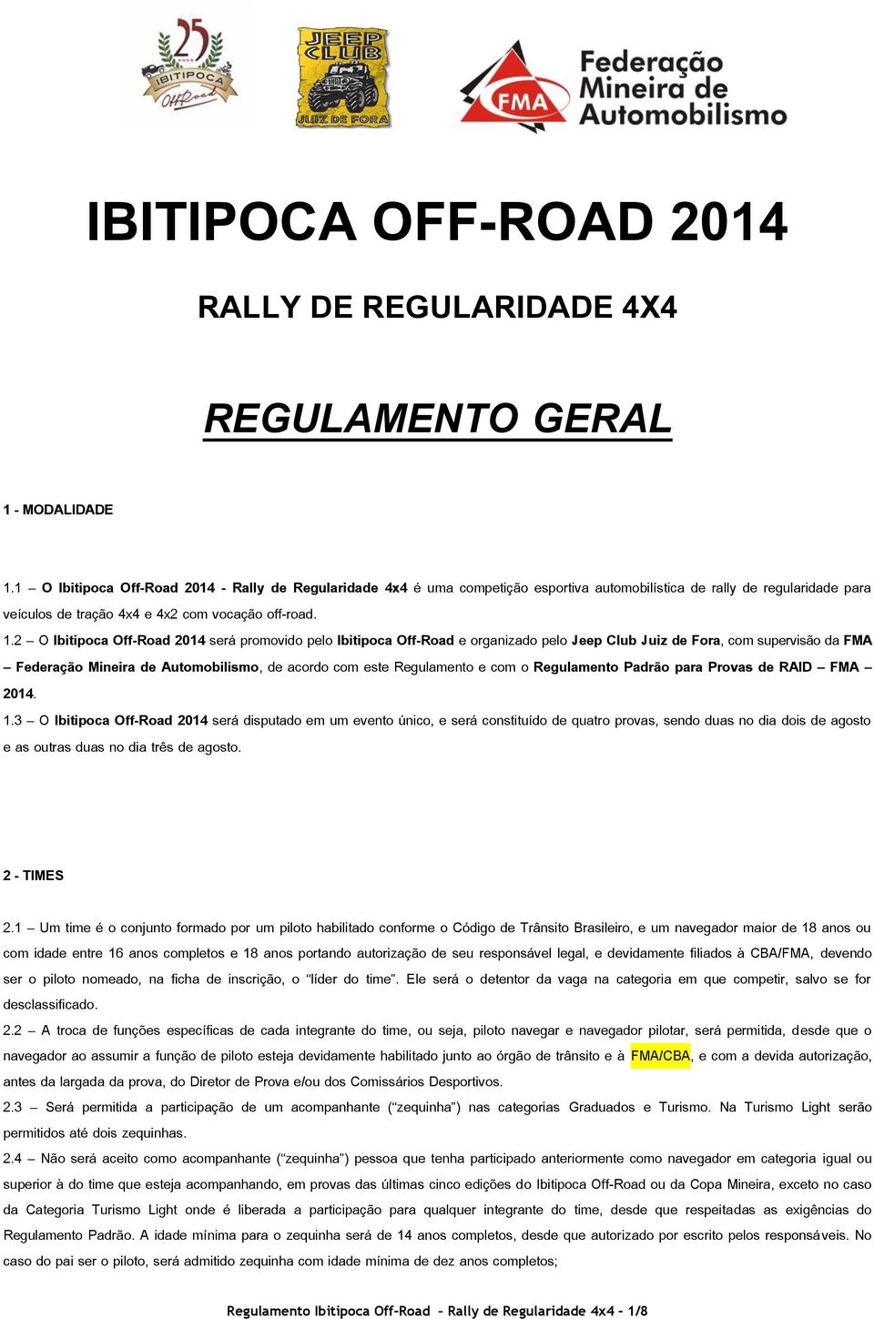 2 O Ibitipoca Off-Road 2014 será promovido pelo Ibitipoca Off-Road e organizado pelo Jeep Club Juiz de Fora, com supervisão da FMA Federação Mineira de Automobilismo, de acordo com este Regulamento e