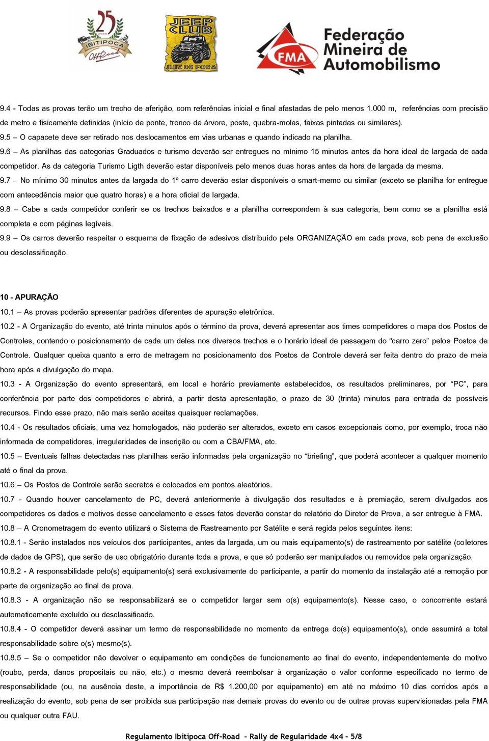 5 O capacete deve ser retirado nos deslocamentos em vias urbanas e quando indicado na planilha. 9.