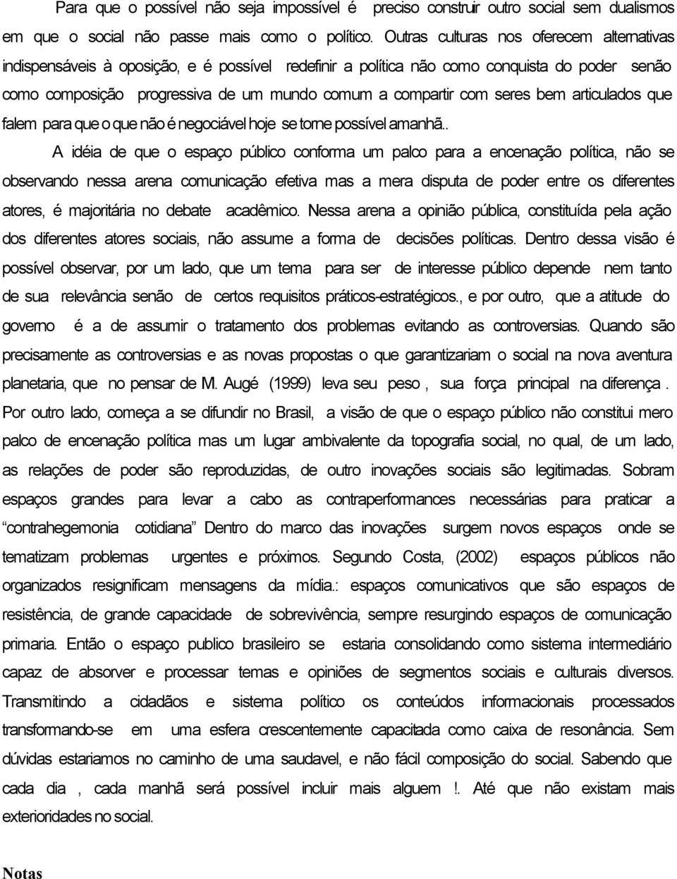 seres bem articulados que falem para que o que não é negociável hoje se torne possível amanhã.