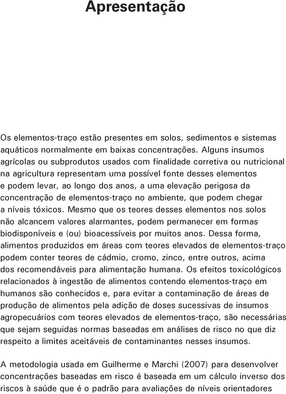 perigosa da concentração de elementos-traço no ambiente, que podem chegar a níveis tóxicos.