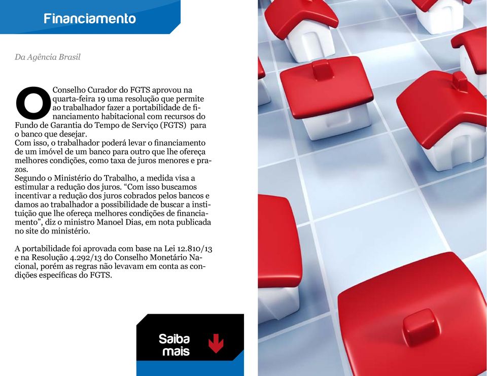 Com isso, o trabalhador poderá levar o financiamento de um imóvel de um banco para outro que lhe ofereça melhores condições, como taxa de juros menores e prazos.