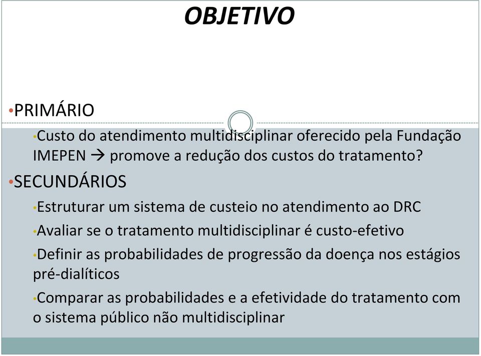 SECUNDÁRIOS Estruturar um sistema de custeio no atendimento ao DRC Avaliar se o tratamento multidisciplinar