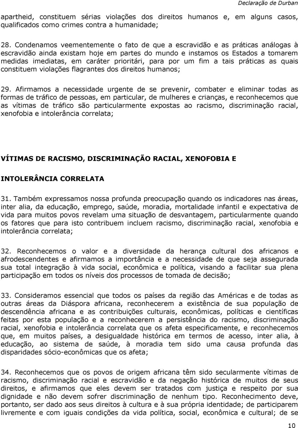 para por um fim a tais práticas as quais constituem violações flagrantes dos direitos humanos; 29.