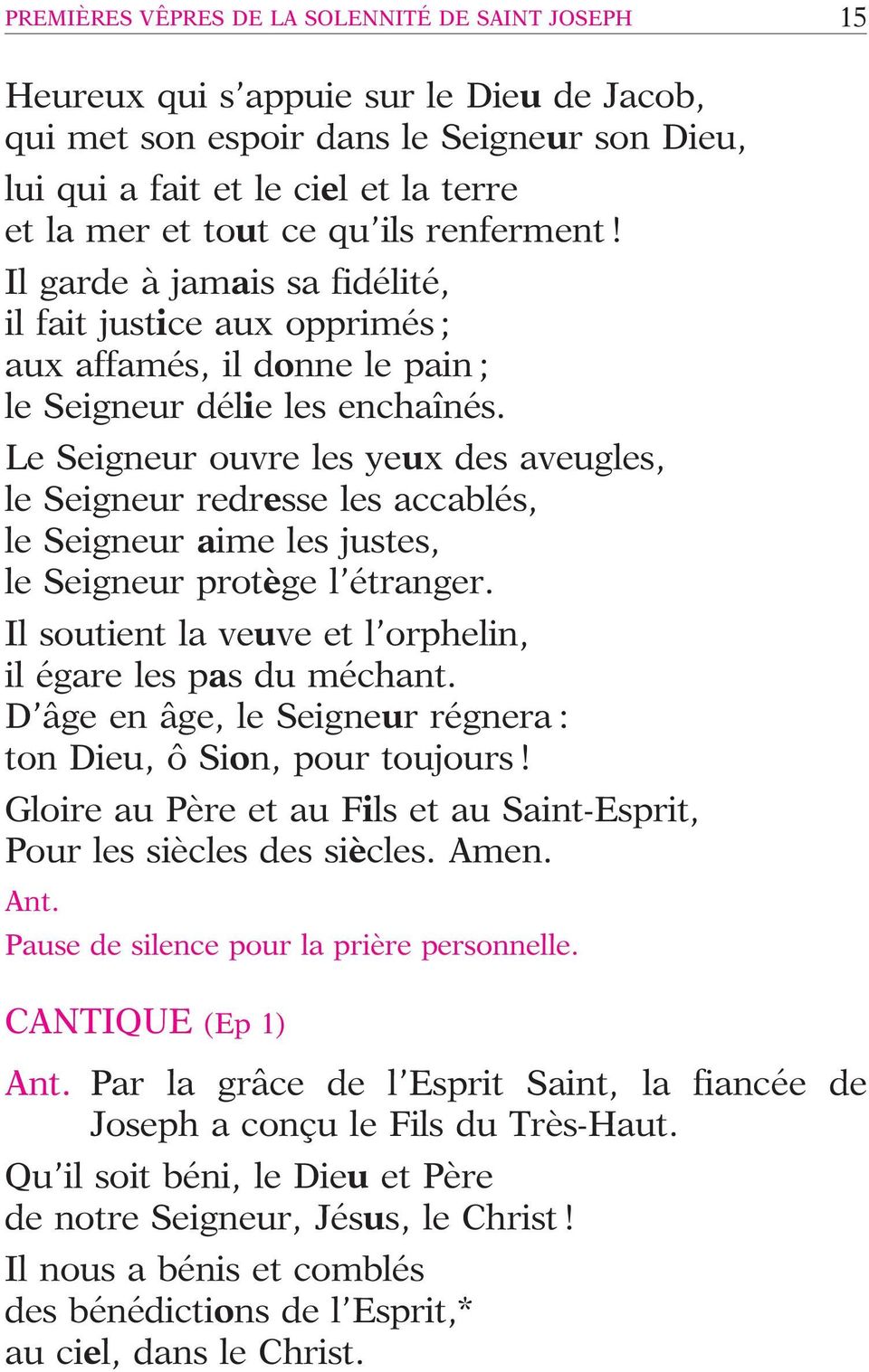 Le Seigneur ouvre les yeux des aveugles, le Seigneur redresse les accable s, le Seigneur aime les justes, le Seigneur protège l e tranger.