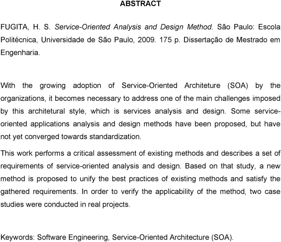 analysis and design. Some serviceoriented applications analysis and design methods have been proposed, but have not yet converged towards standardization.