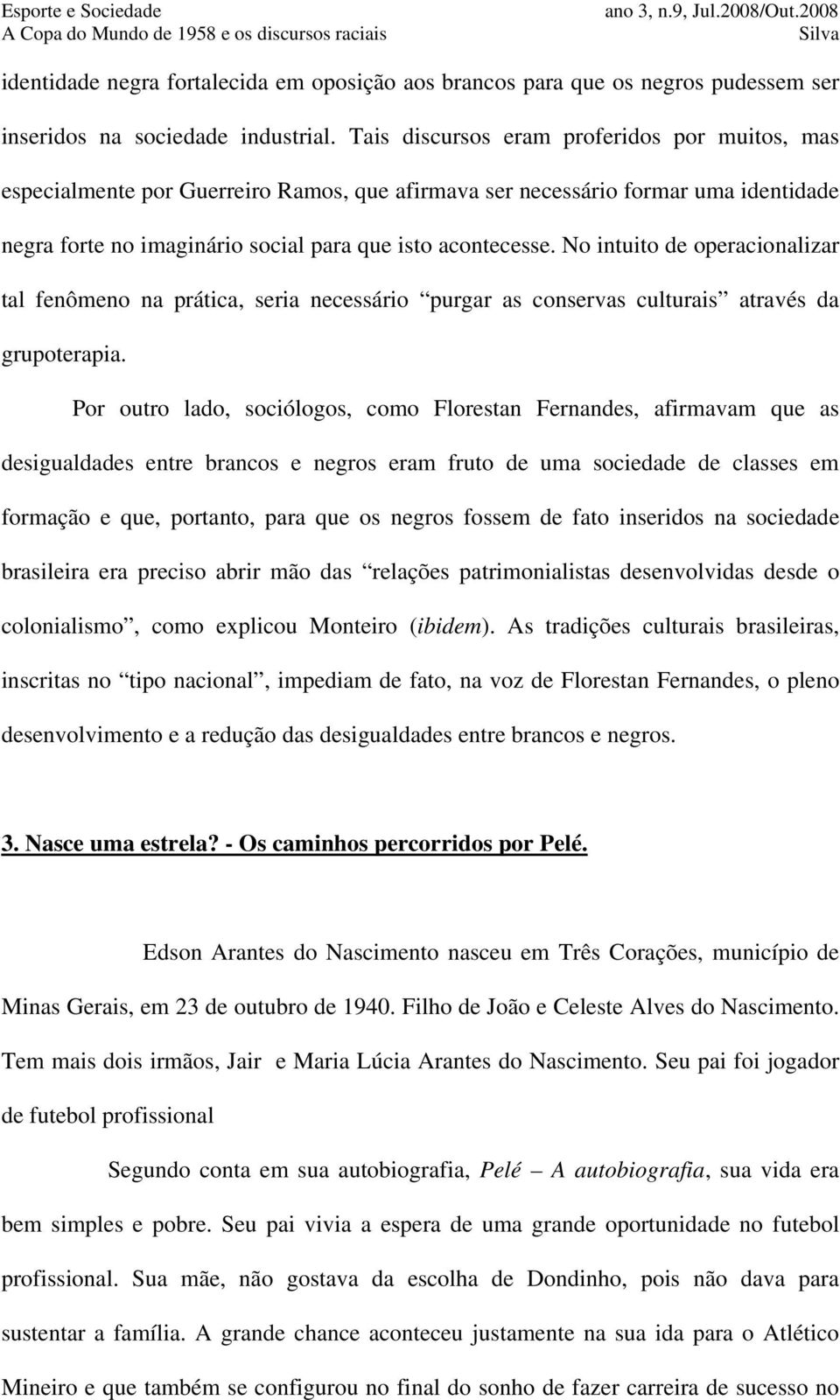 No intuito de operacionalizar tal fenômeno na prática, seria necessário purgar as conservas culturais através da grupoterapia.