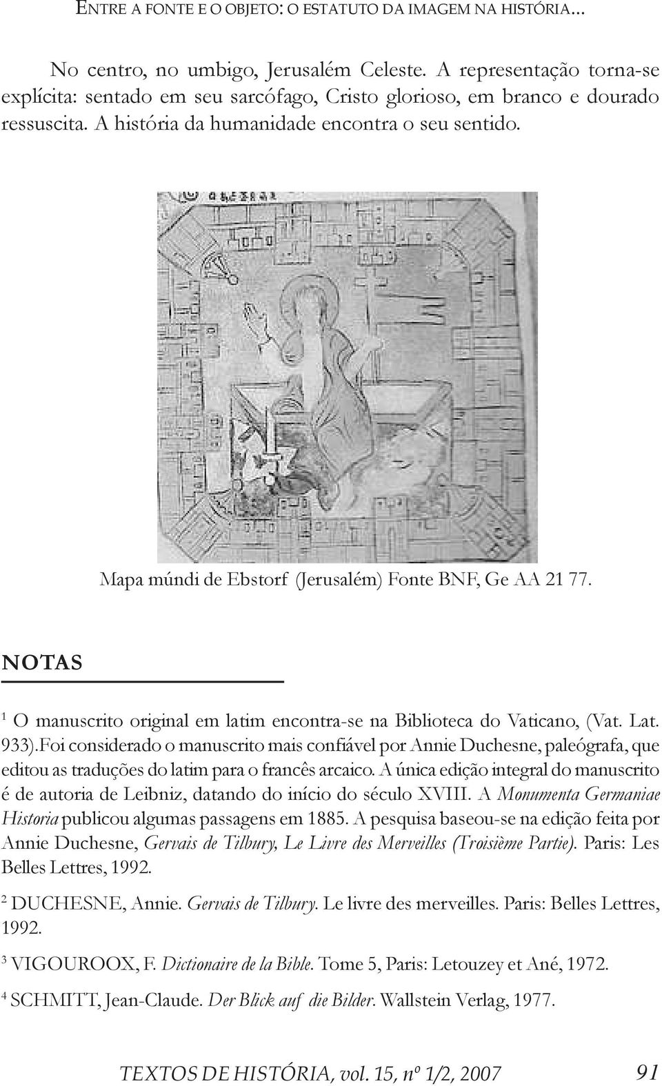 Mapa múndi de Ebstorf (Jerusalém) Fonte BNF, Ge AA 21 77. NOTAS 1 O manuscrito original em latim encontra-se na Biblioteca do Vaticano, (Vat. Lat. 933).