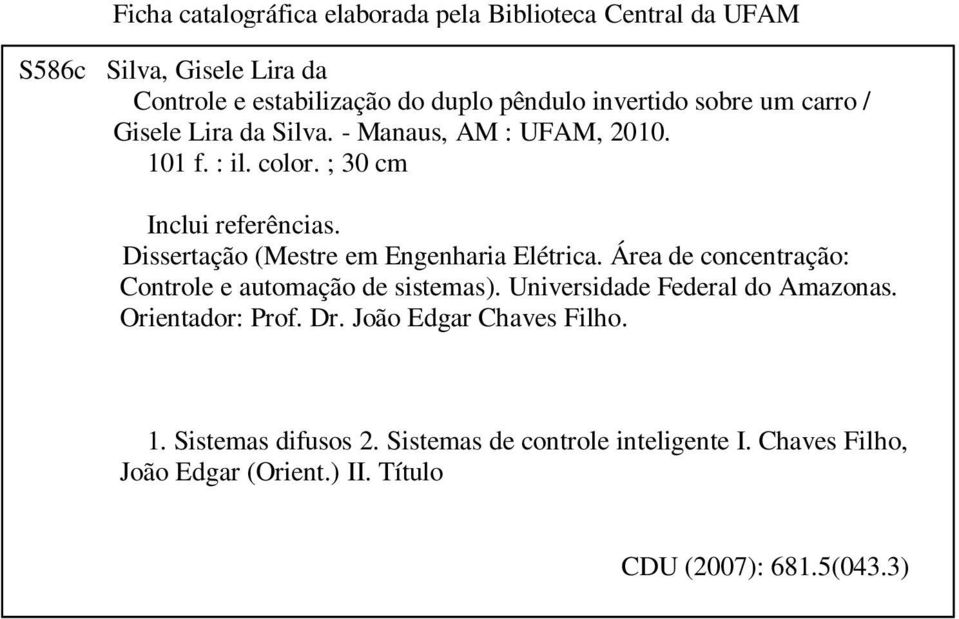 Dissertação (Mestre em Engenharia Elétrica. Área de concentração: Controle e automação de sistemas). Universidade Federal do Amazonas.