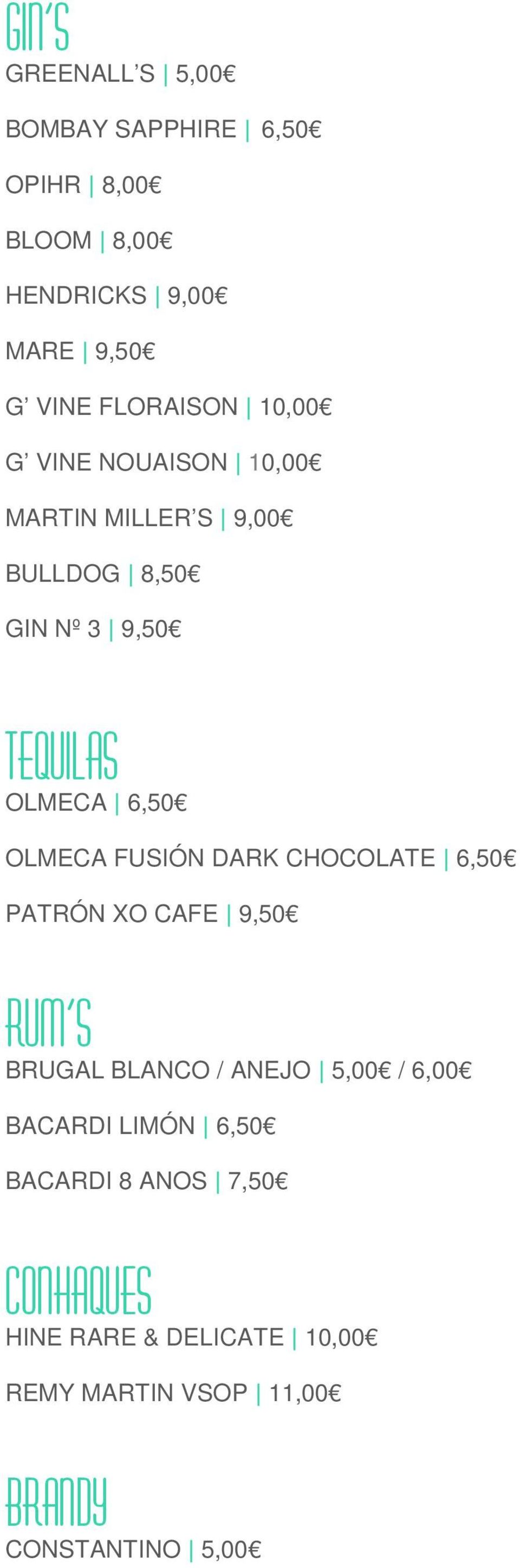 6,50 OLMECA FUSIÓN DARK CHOCOLATE 6,50 PATRÓN XO CAFE 9,50 RUM S BRUGAL BLANCO / ANEJO 5,00 / 6,00