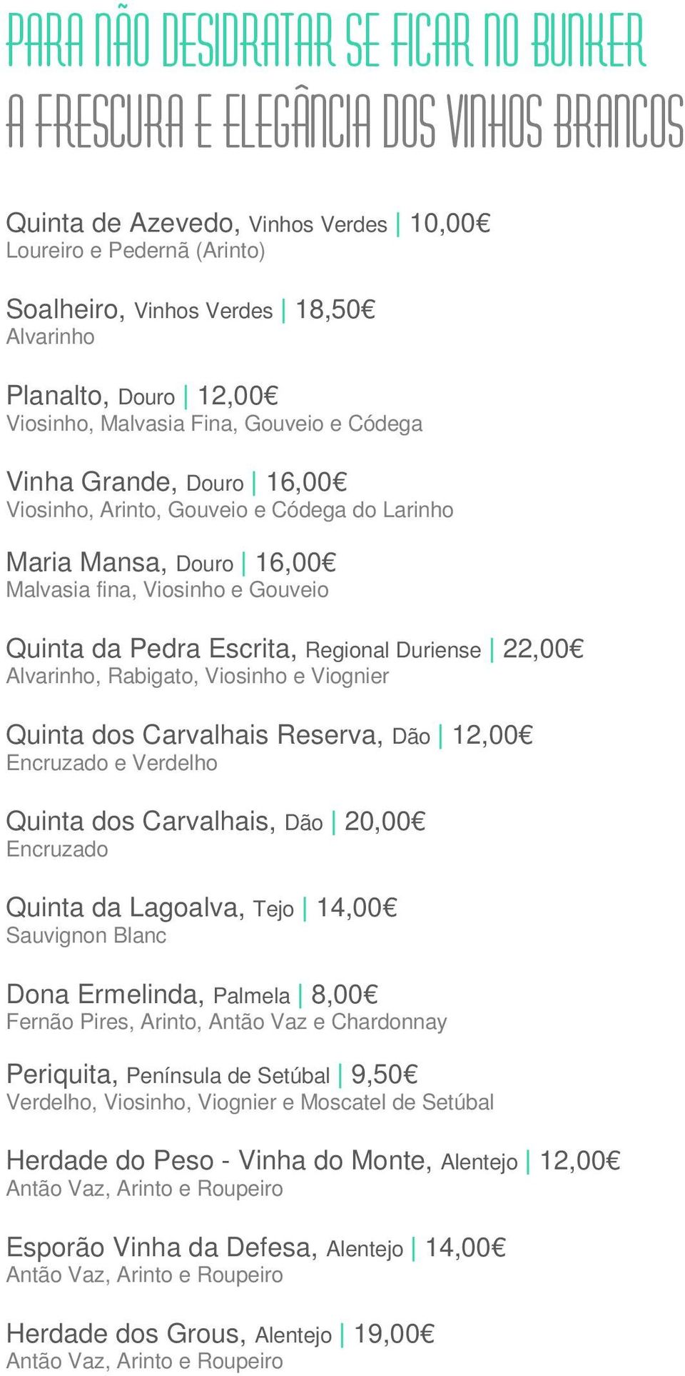 Pedra Escrita, Regional Duriense 22,00 Alvarinho, Rabigato, Viosinho e Viognier Quinta dos Carvalhais Reserva, Dão 12,00 Encruzado e Verdelho Quinta dos Carvalhais, Dão 20,00 Encruzado Quinta da