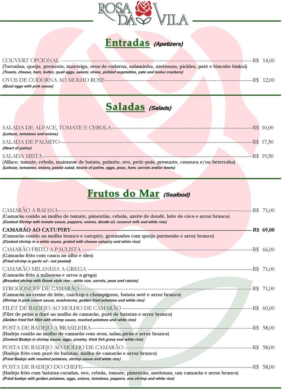 MOLHO ROSE-------------------------------------------------------------------------------------- R$ 12,00 (Quail eggs with pink sauce) Saladas (Salads) SALADA DE ALFACE, TOMATE E CEBOLA