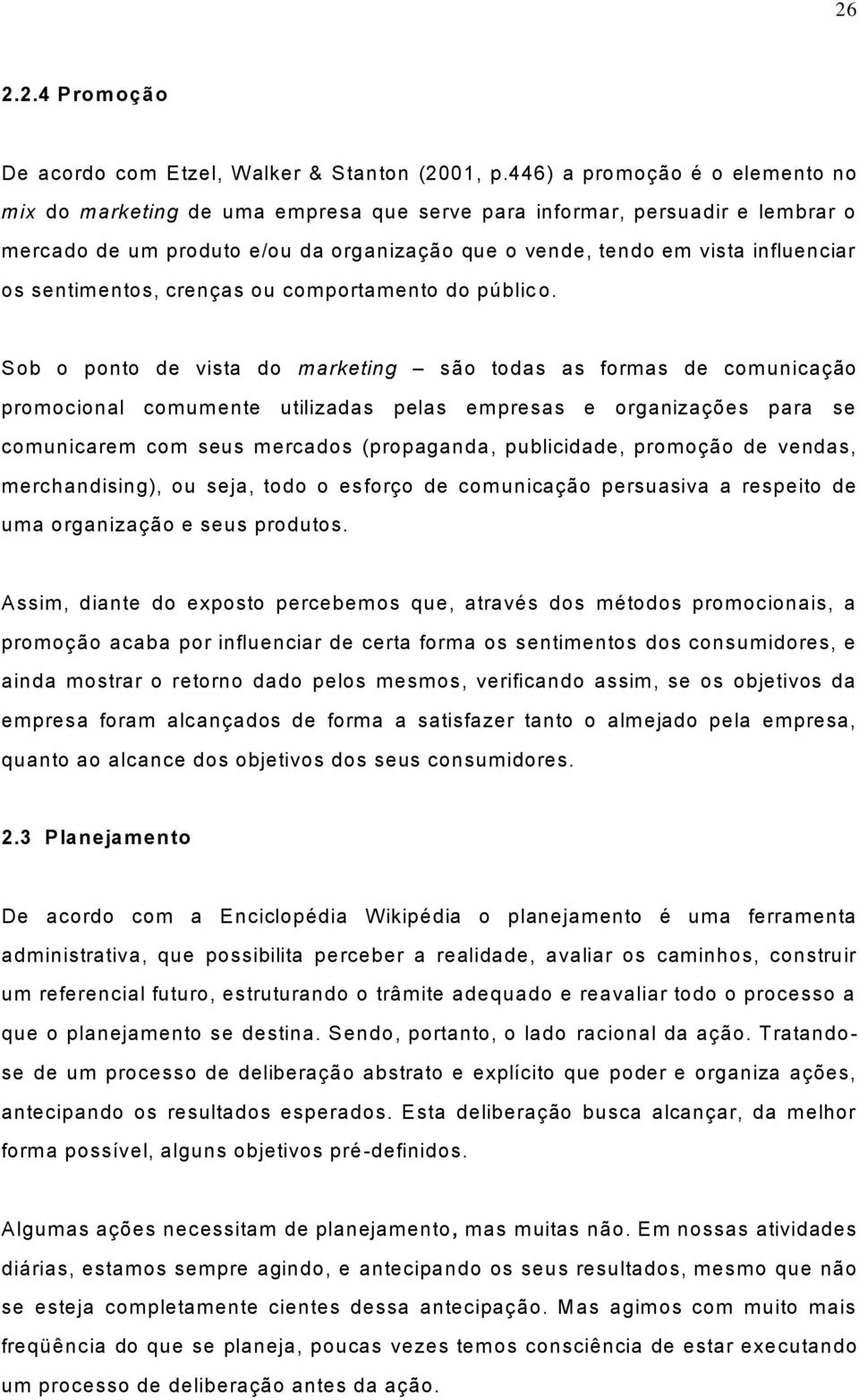 sentimentos, crenças ou comportamento do públic o.