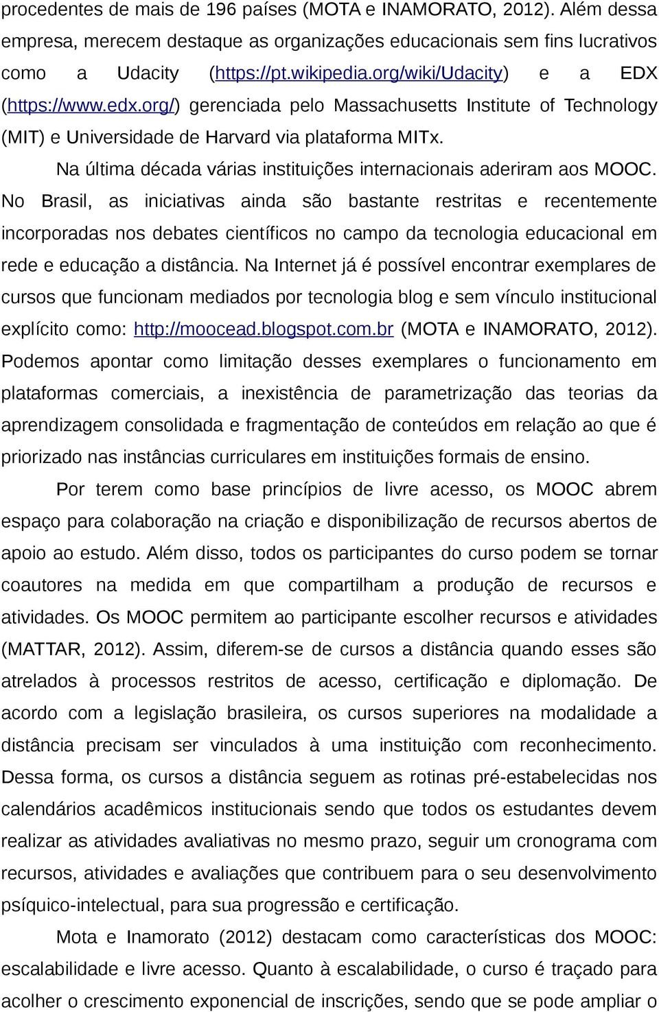 Na última década várias instituições internacionais aderiram aos MOOC.