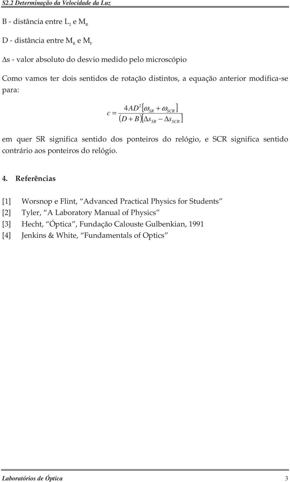 e SCR significa sentido contrário aos ponteiros do relógio SR SCR 4 Referências [1] Worsnop e Flint, Advanced Practical Physics for Students []