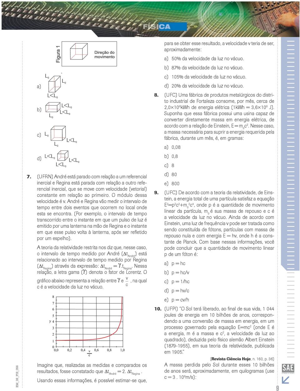 Suponha que essa fábria possui uma usina apaz de onverer direamene massa em energia eléria, de aordo om a relação de Einsein, E = m.