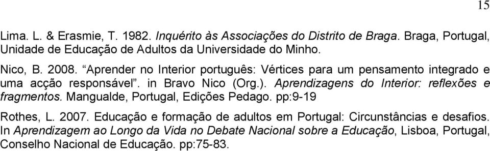 Aprendizagens do Interior: reflexões e fragmentos. Mangualde, Portugal, Edições Pedago. pp:9-19 Rothes, L. 2007.