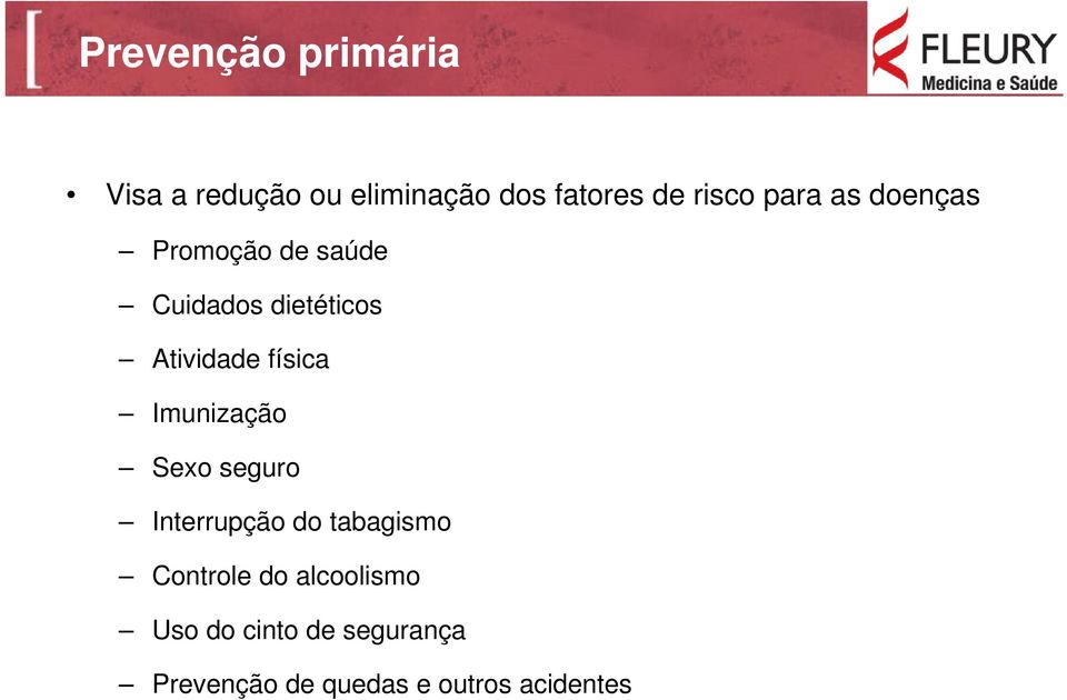 física Imunização Sexo seguro Interrupção do tabagismo Controle do