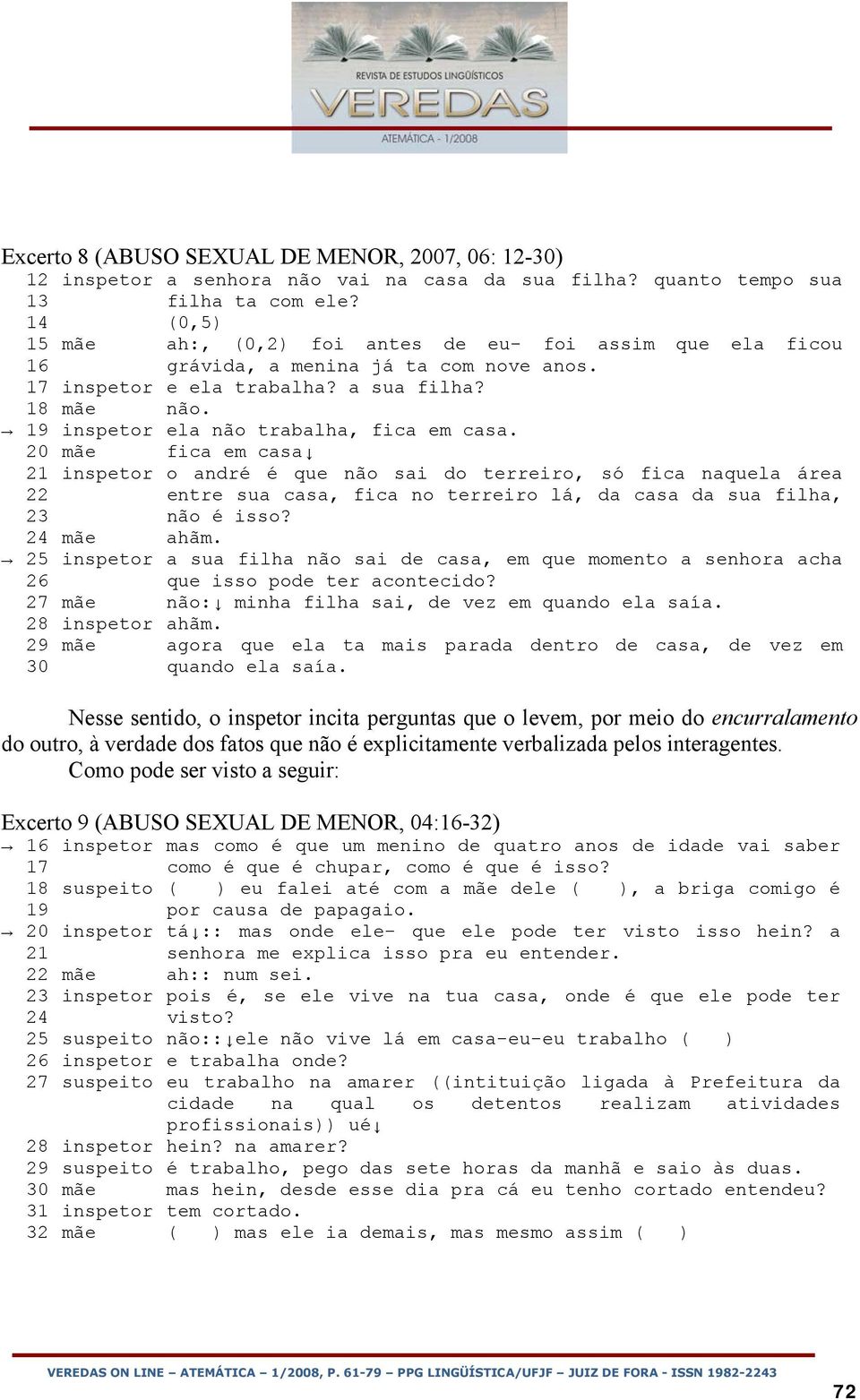 19 inspetor ela não trabalha, fica em casa.