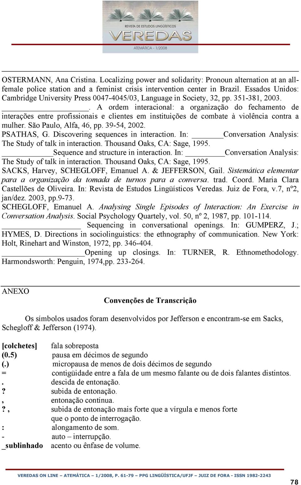 . A ordem interacional: a organização do fechamento de interações entre profissionais e clientes em instituições de combate à violência contra a mulher. São Paulo, Alfa, 46, pp. 39-54, 2002.