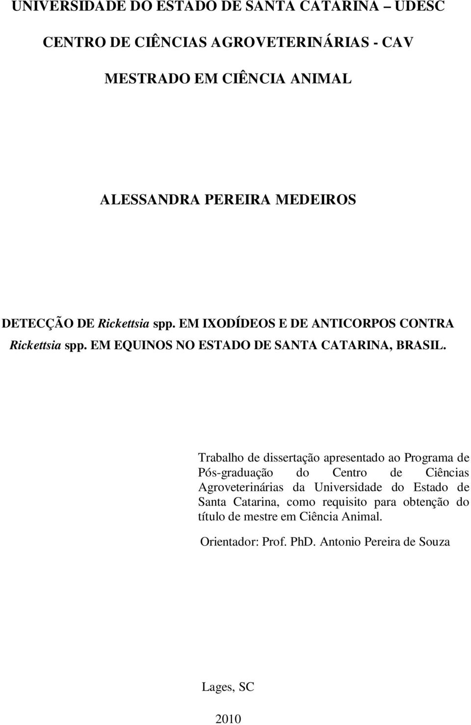 Trabalho de dissertação apresentado ao Programa de Pós-graduação do Centro de Ciências Agroveterinárias da Universidade do Estado de