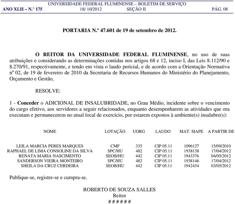 270/91, respectivamente, e tendo em vista o laudo pericial, e de acordo com a Orientação Normativa nº 02, de 19 de fevereiro de 2010 da Secretaria de Recursos Humanos do Ministério do Planejamento,