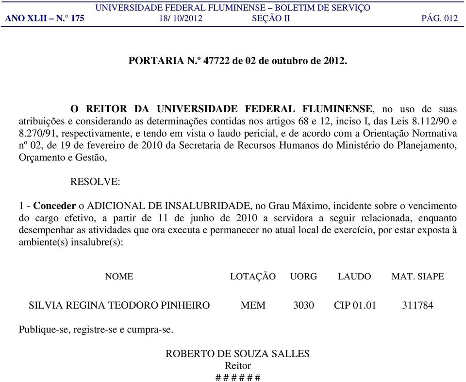 270/91, respectivamente, e tendo em vista o laudo pericial, e de acordo com a Orientação Normativa nº 02, de 19 de fevereiro de 2010 da Secretaria de Recursos Humanos do Ministério do Planejamento,