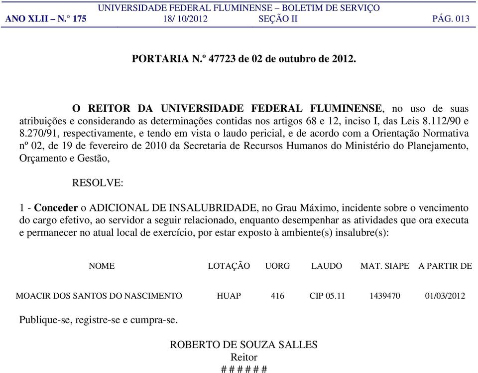 270/91, respectivamente, e tendo em vista o laudo pericial, e de acordo com a Orientação Normativa nº 02, de 19 de fevereiro de 2010 da Secretaria de Recursos Humanos do Ministério do Planejamento,