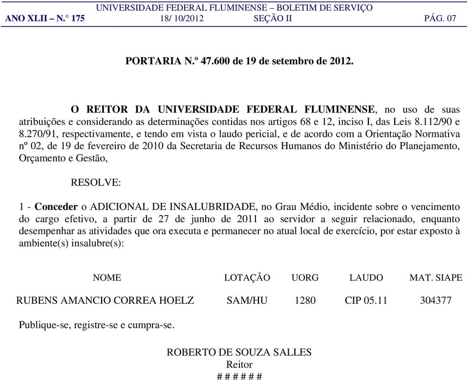 270/91, respectivamente, e tendo em vista o laudo pericial, e de acordo com a Orientação Normativa nº 02, de 19 de fevereiro de 2010 da Secretaria de Recursos Humanos do Ministério do Planejamento,