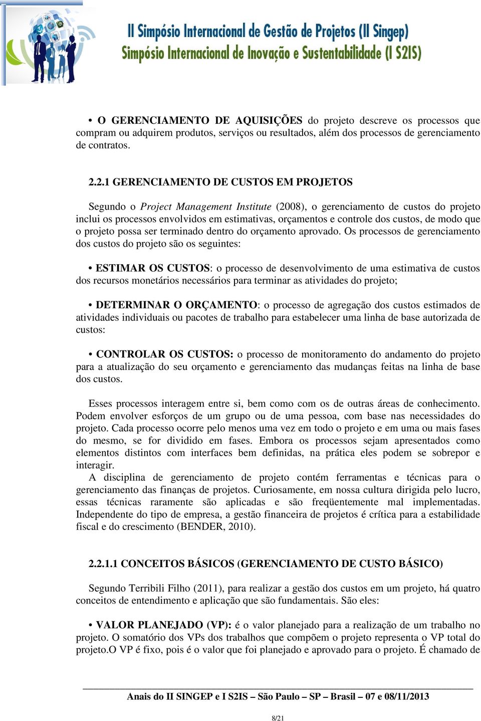 custos, de modo que o projeto possa ser terminado dentro do orçamento aprovado.