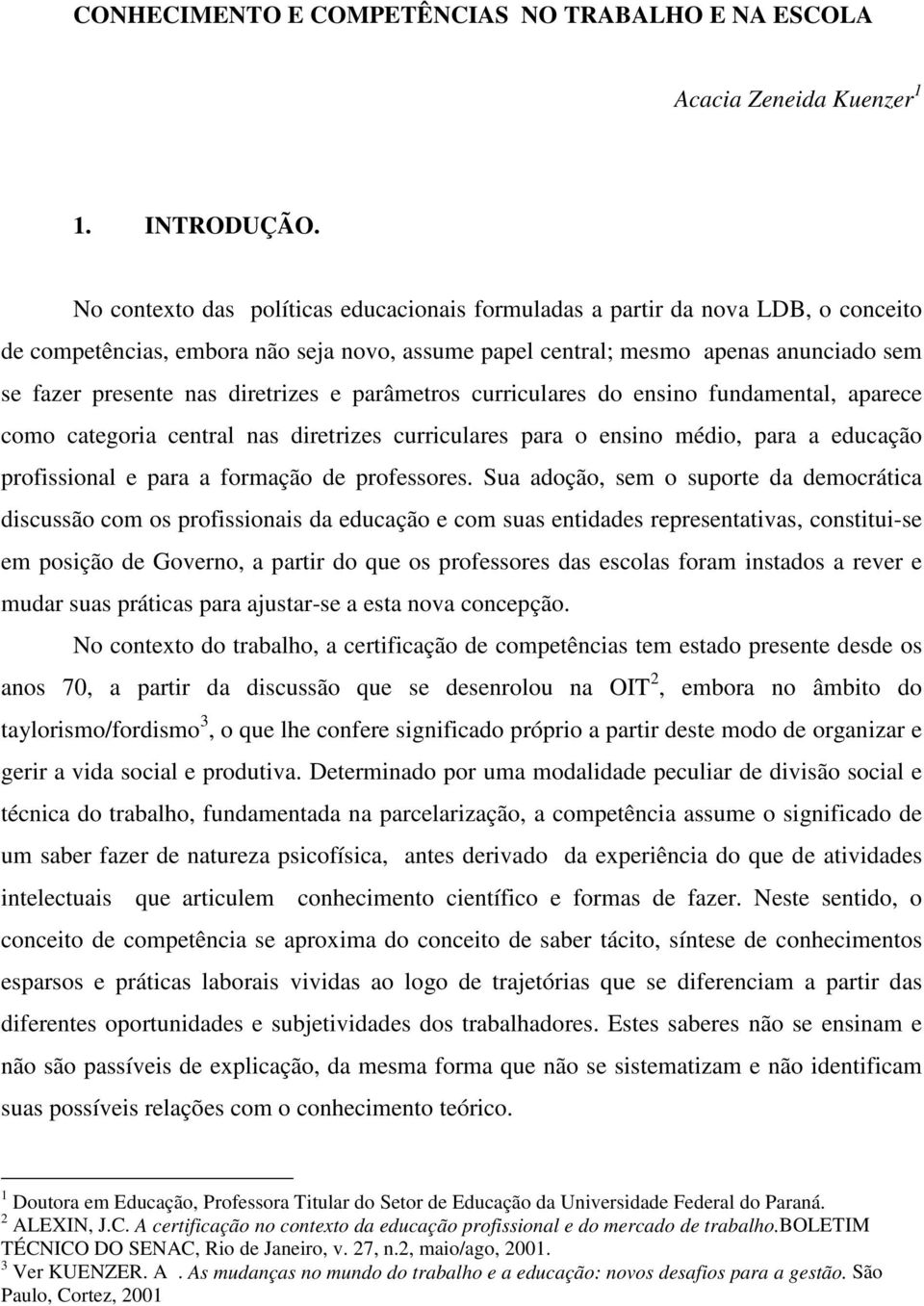 diretrizes e parâmetros curriculares do ensino fundamental, aparece como categoria central nas diretrizes curriculares para o ensino médio, para a educação profissional e para a formação de