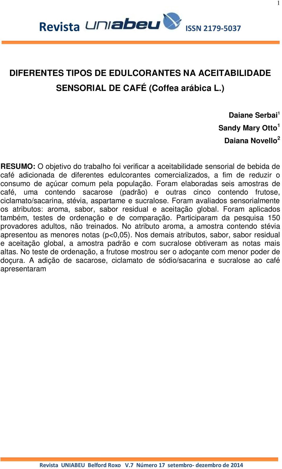 fim de reduzir o consumo de açúcar comum pela população.