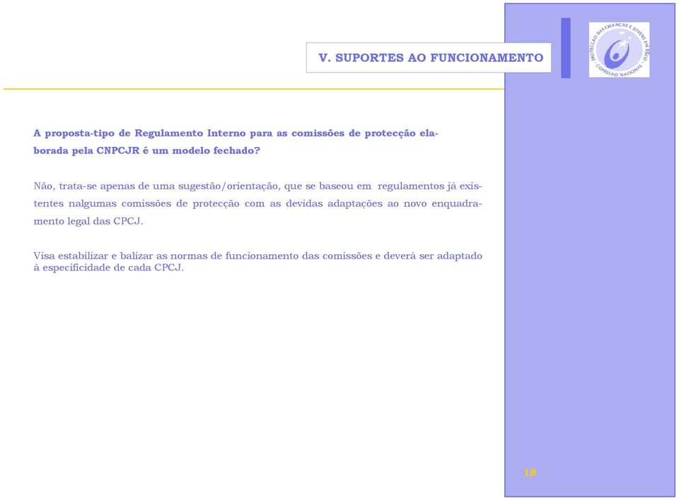 Não, trata-se apenas de uma sugestão/orientação, que se baseou em regulamentos já existentes nalgumas comissões