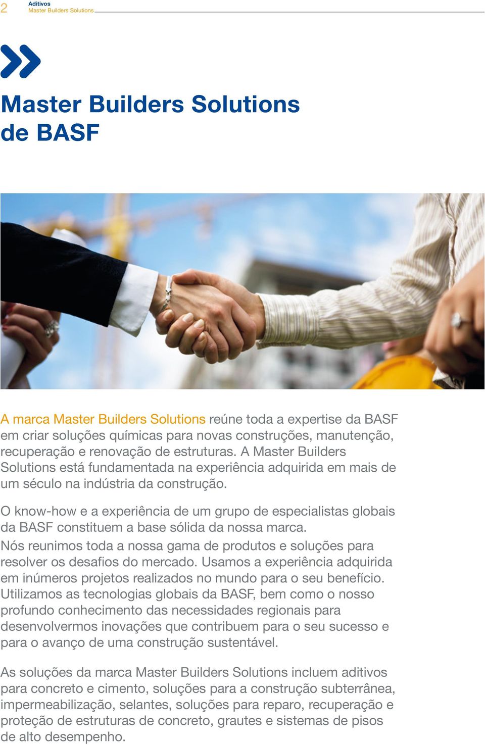 O know-how e a experiência de um grupo de especialistas globais da BASF constituem a base sólida da nossa marca.