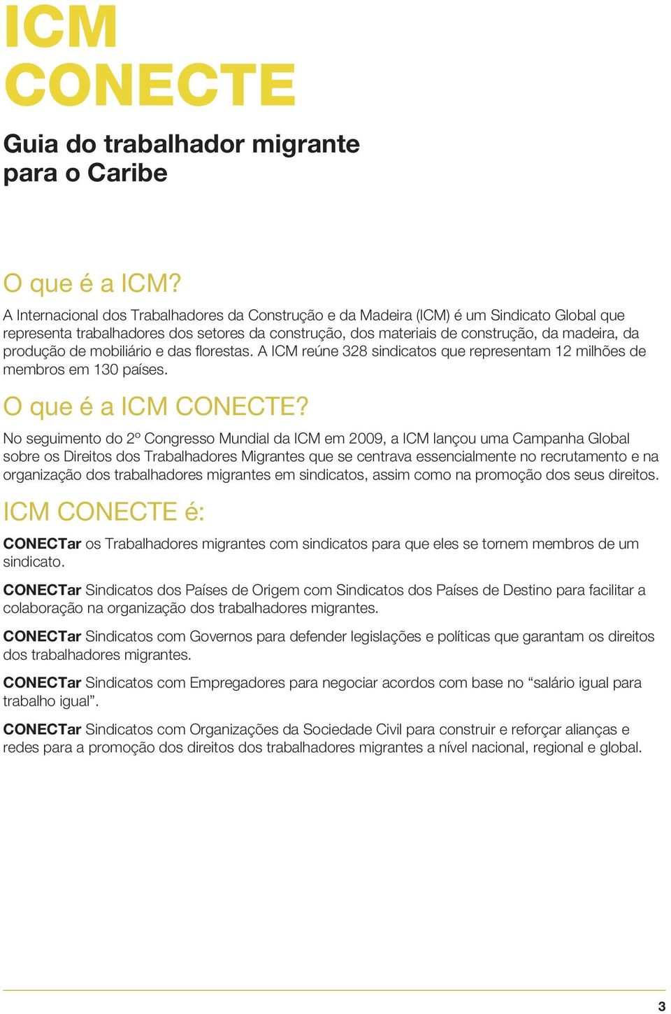 de mobiliário e das florestas. A ICM reúne 328 sindicatos que representam 12 milhões de membros em 130 países. O que é a ICM CONECTE?