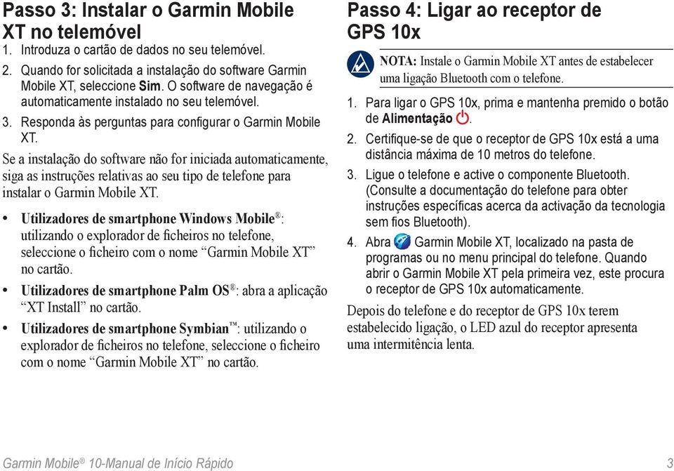 Se a instalação do software não for iniciada automaticamente, siga as instruções relativas ao seu tipo de telefone para instalar o Garmin Mobile XT.