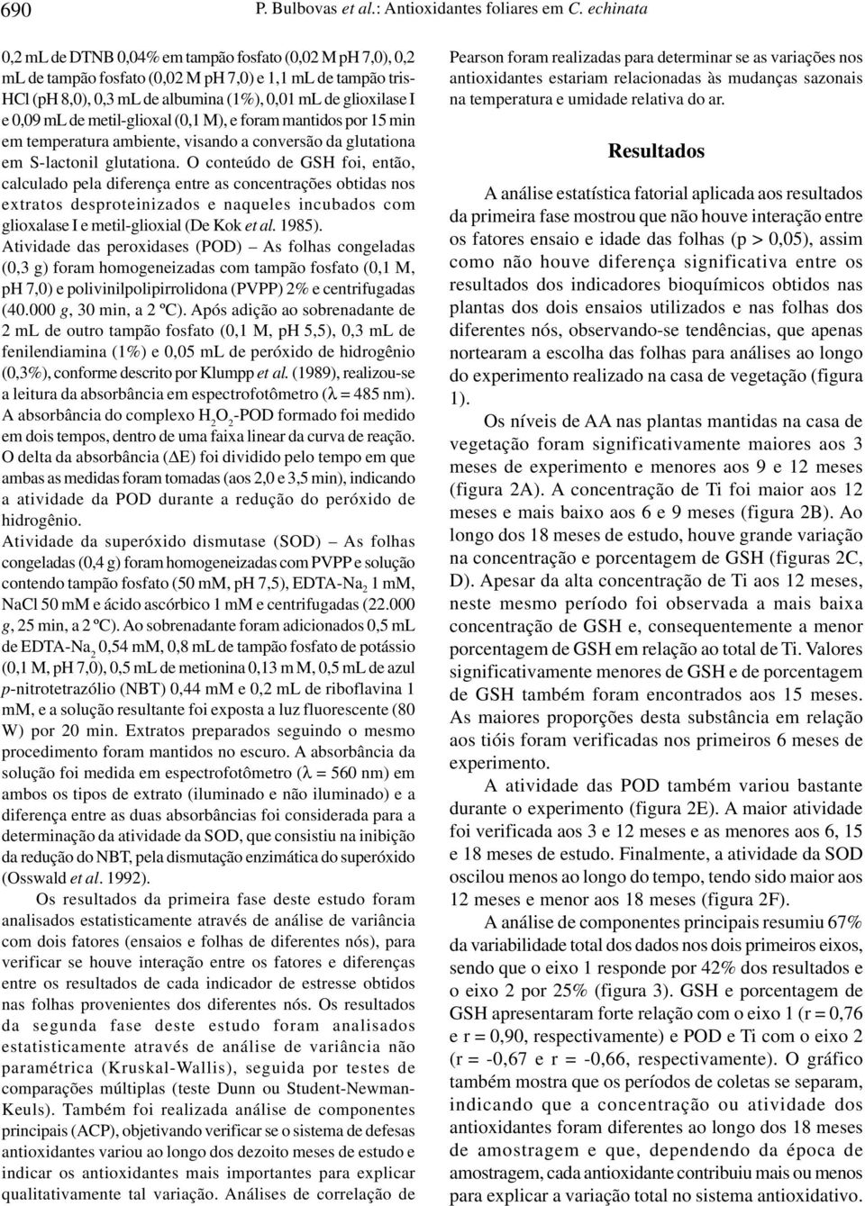 form mntidos por 15 min em tempertur mbiente, visndo conversão d gluttion em S-lctonil gluttion.