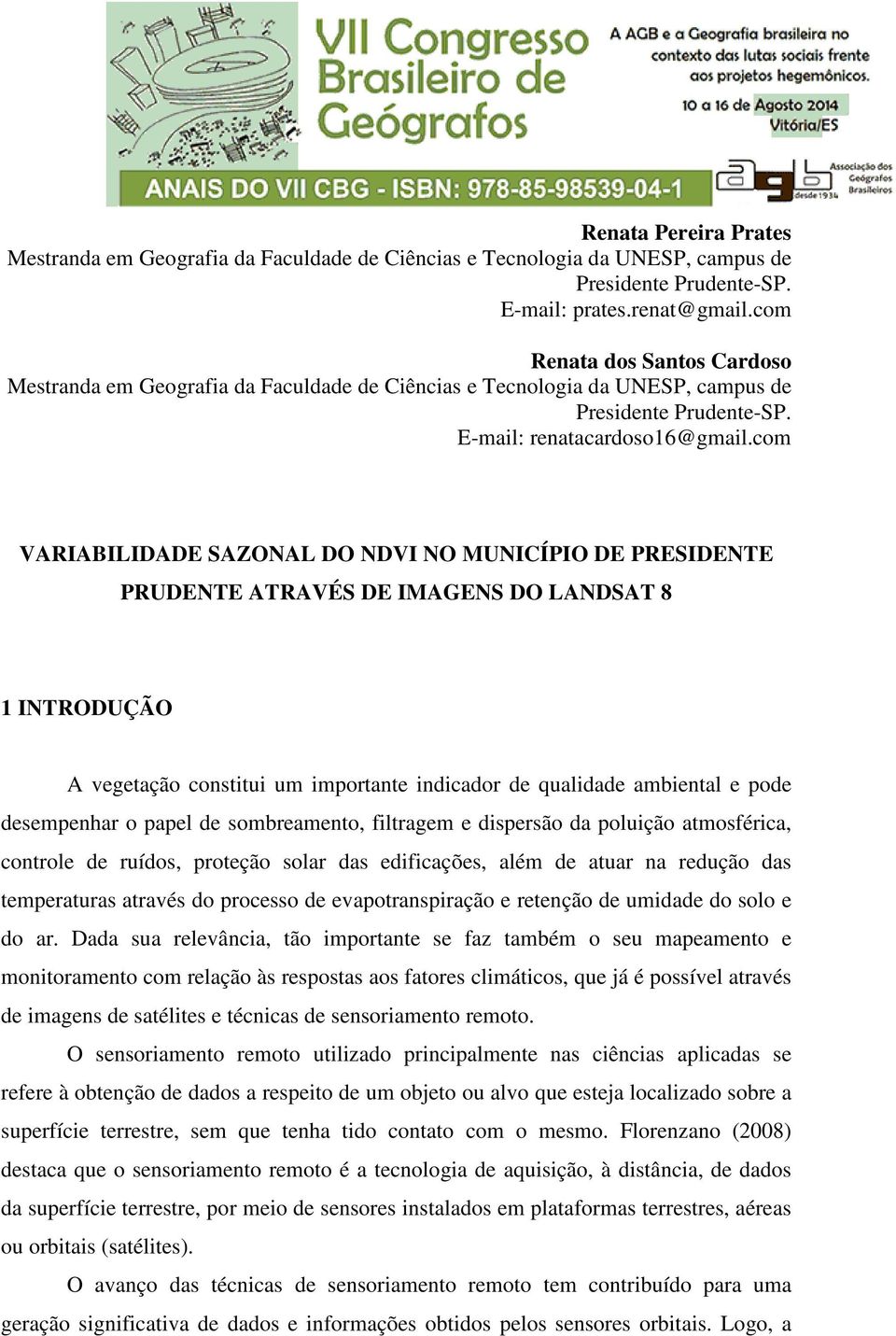 com VARIABILIDADE SAZONAL DO NDVI NO MUNICÍPIO DE PRESIDENTE PRUDENTE ATRAVÉS DE IMAGENS DO LANDSAT 8 1 INTRODUÇÃO A vegetação constitui um importante indicador de qualidade ambiental e pode