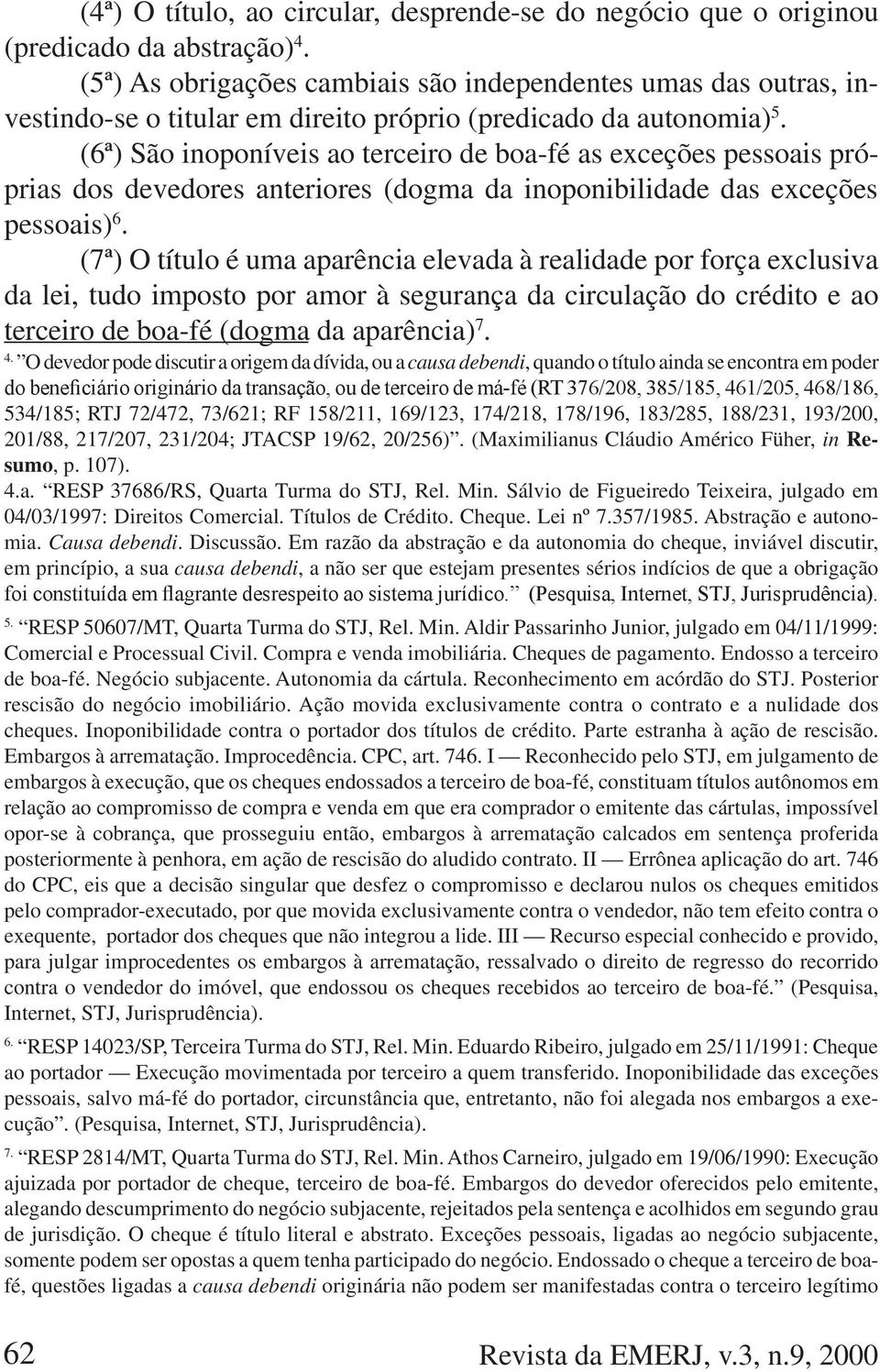 (6ª) São inoponíveis ao terceiro de boa-fé as exceções pessoais próprias dos devedores anteriores (dogma da inoponibilidade das exceções pessoais) 6.