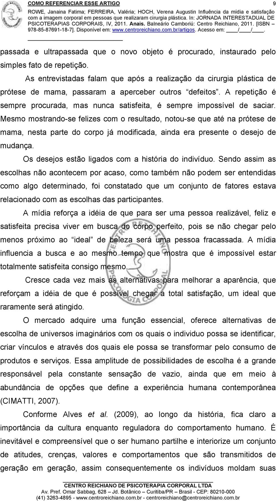 A repetição é sempre procurada, mas nunca satisfeita, é sempre impossível de saciar.