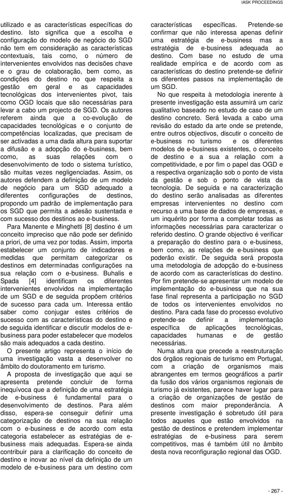 grau de colaboração, bem como, as condições do destino no que respeita a gestão em geral e as capacidades tecnológicas dos intervenientes pivot, tais como OGD locais que são necessárias para levar a