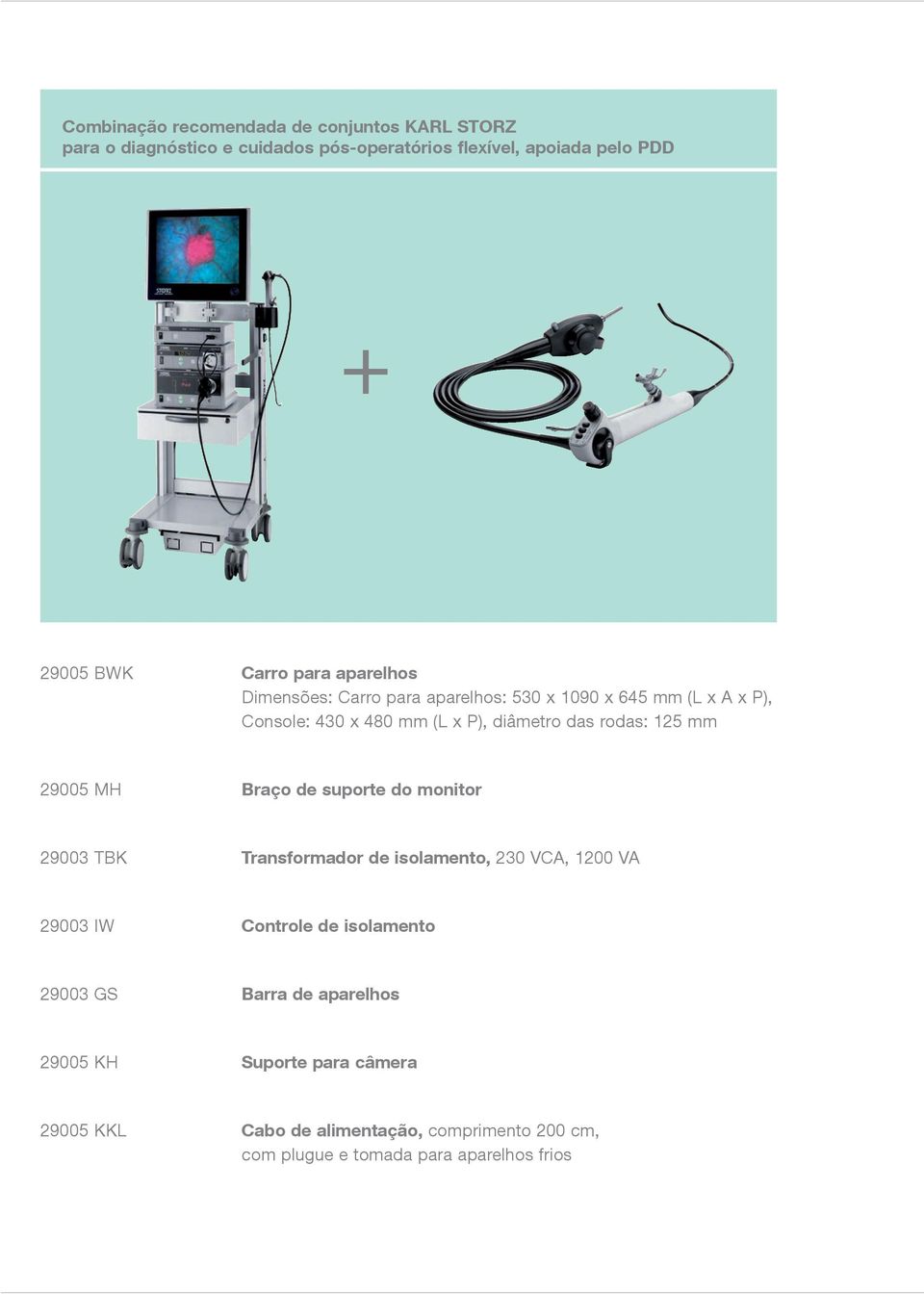 mm 29005 MH Braço de suporte do monitor 29003 TBK Transformador de isolamento, 230 VCA, 1200 VA 29003 IW Controle de isolamento 29003 GS