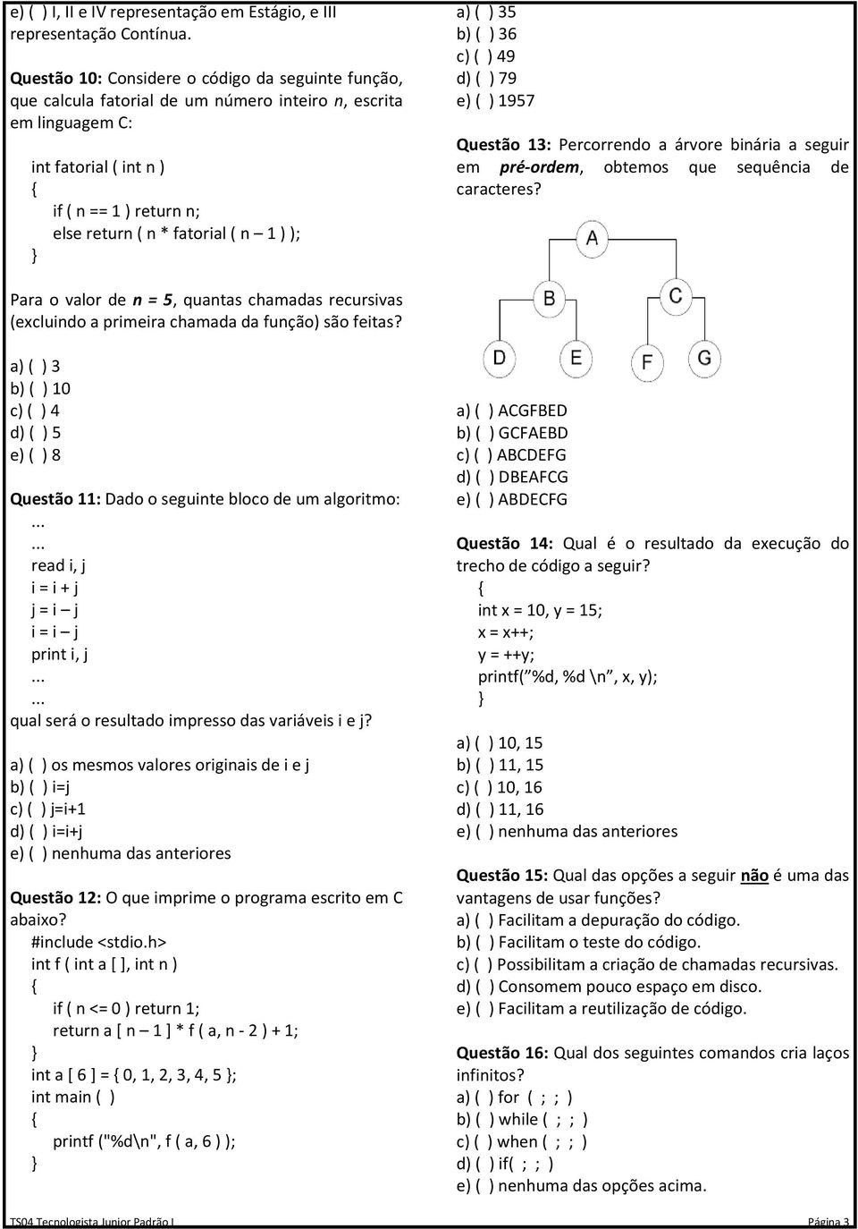 caracteres? Para o valor de n = 5, quantas chamadas recursivas (excluindo a primeira chamada da função) são feitas?