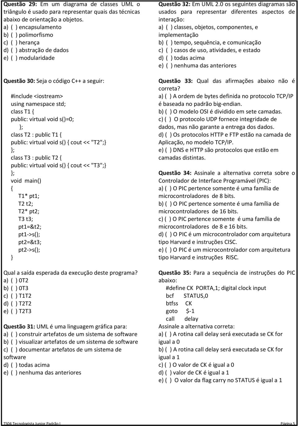 public: virtual void s()=0; ; class T2 : public T1 public: virtual void s() cout << "T2"; ; class T3 : public T2 public: virtual void s() cout << "T3"; ; void main() T1* pt1; T2 t2; T2* pt2; T3 t3;