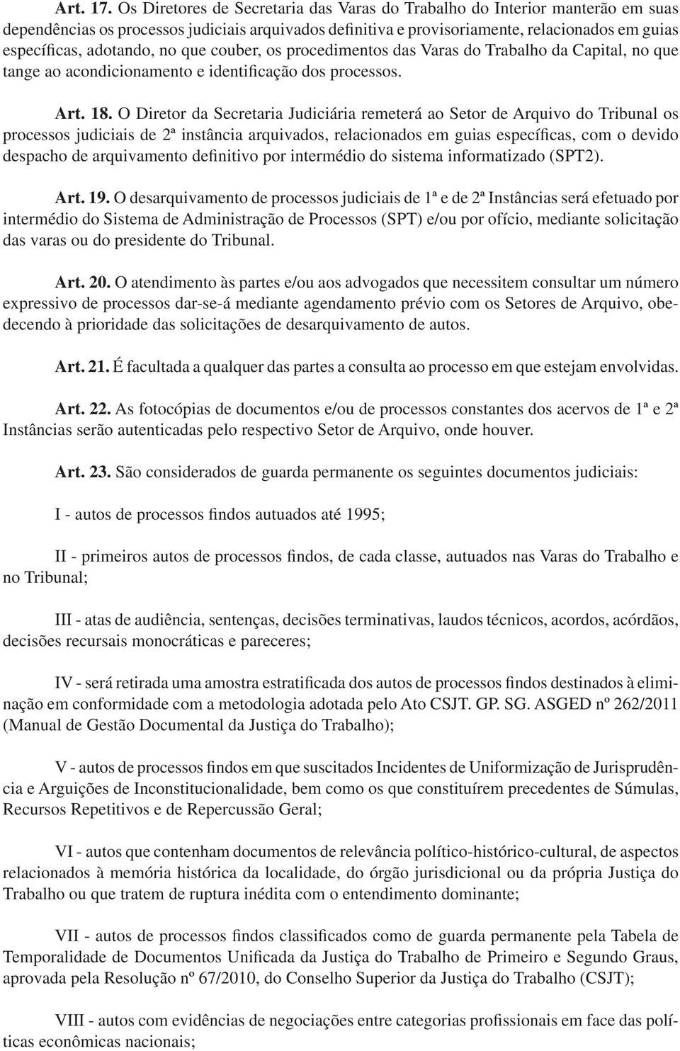 no que couber, os procedimentos das Varas do Trabalho da Capital, no que tange ao acondicionamento e identificação dos processos. Art. 18.