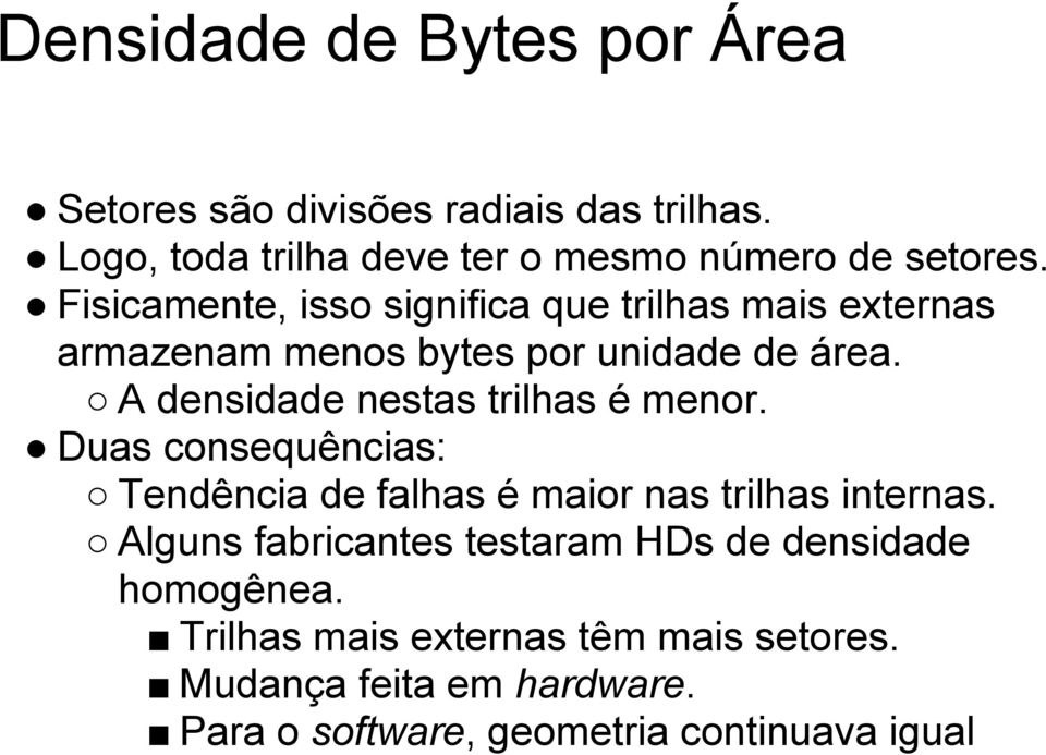 A densidade nestas trilhas é menor. Duas consequências: Tendência de falhas é maior nas trilhas internas.