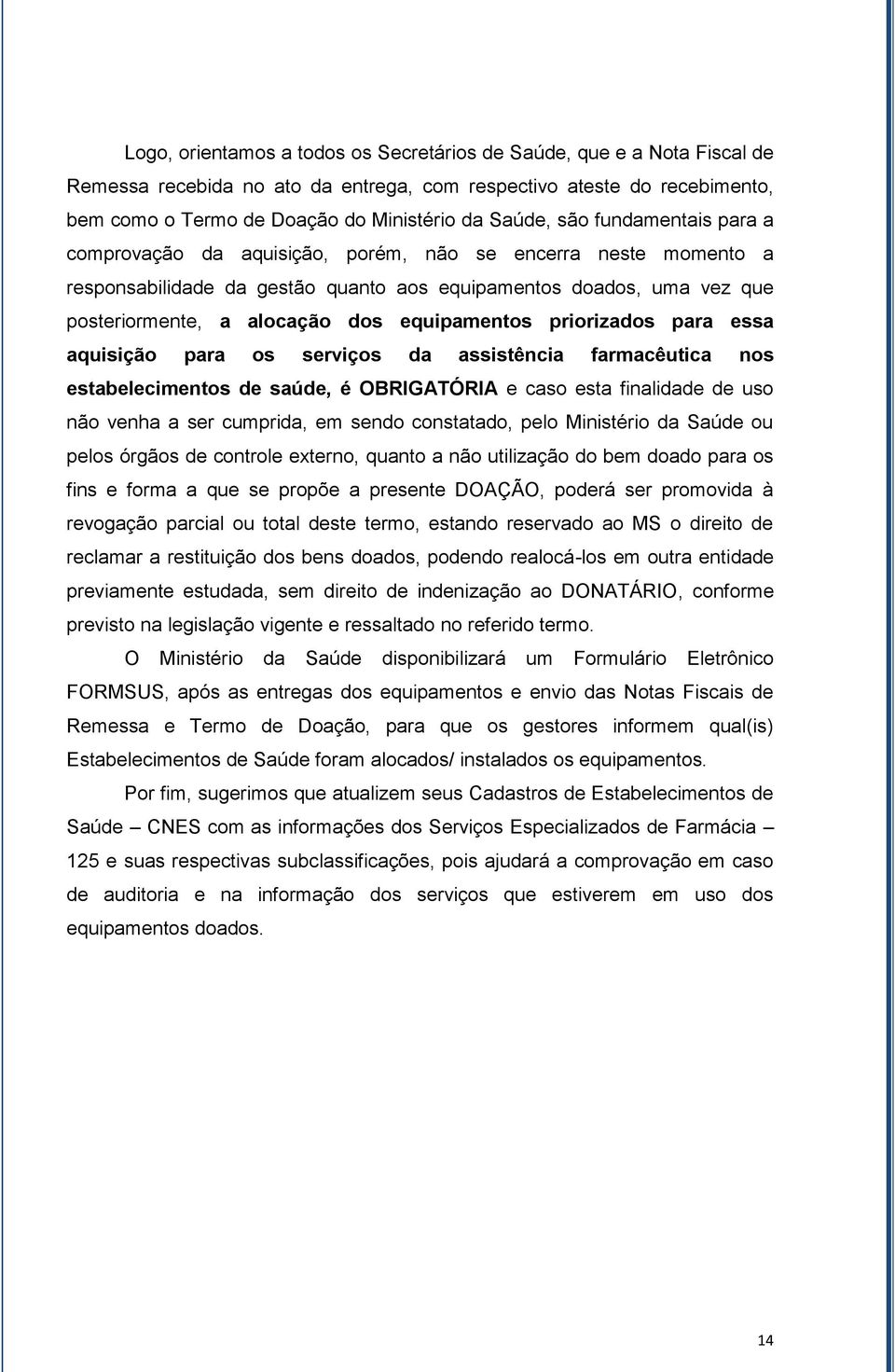 equipamentos priorizados para essa aquisição para os serviços da assistência farmacêutica nos estabelecimentos de saúde, é OBRIGATÓRIA e caso esta finalidade de uso não venha a ser cumprida, em sendo