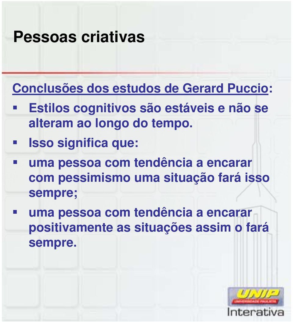 Isso significa que: uma pessoa com tendência a encarar com pessimismo uma