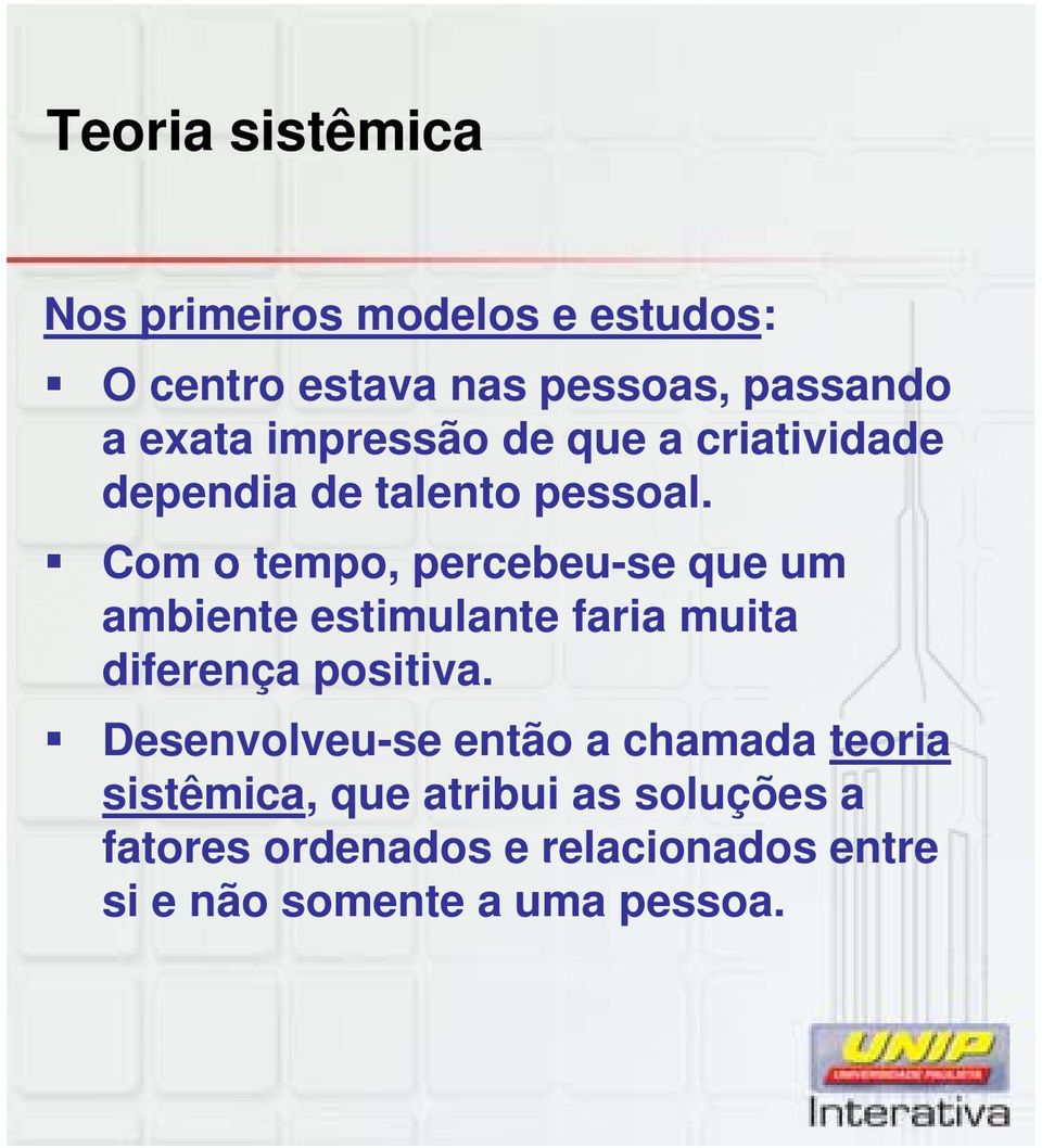 Com o tempo, percebeu-se que um ambiente estimulante faria muita diferença positiva.