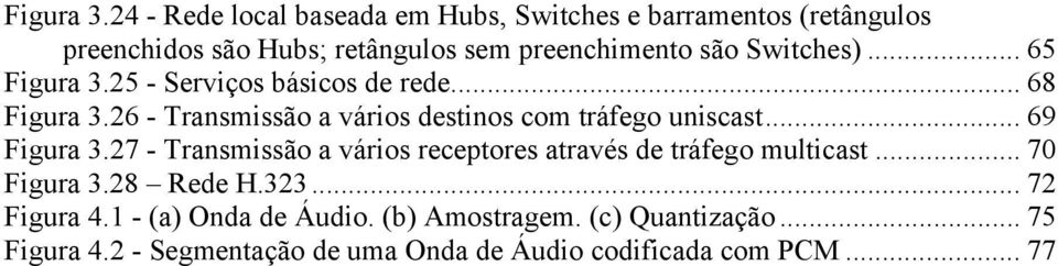 Switches)... 65 25 - Serviços básicos de rede... 68 26 - Transmissão a vários destinos com tráfego uniscast.